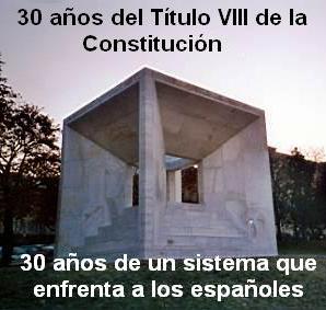 30 años de Título VIII de la Constitución. 30 años de enfrentamiento y desigualdad de los españoles