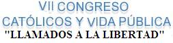 VII Congreso Catlicos y Vida Pblica. Llamados a la Libertad